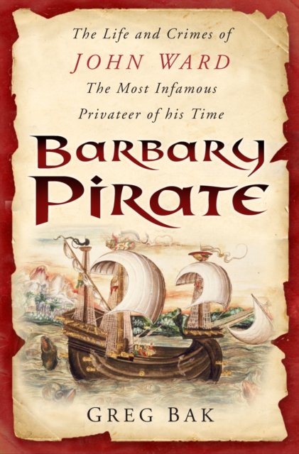 Barbary Pirate : The Life and Crimes of John Ward, Hardback Book