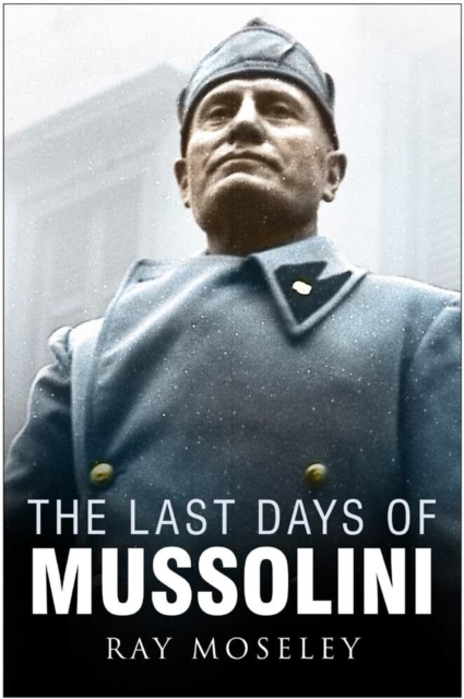 The Last Days of Mussolini, Hardback Book