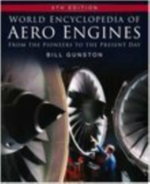 World Encyclopedia of Aero Engines : From the Pioneers to the Present Day, Hardback Book