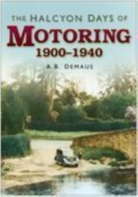 The Halcyon Days of Motoring 1900-1940, Hardback Book