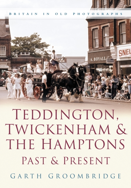 Teddington, Twickenham and The Hampton Past and Present : Britain in Old Photographs, Paperback / softback Book