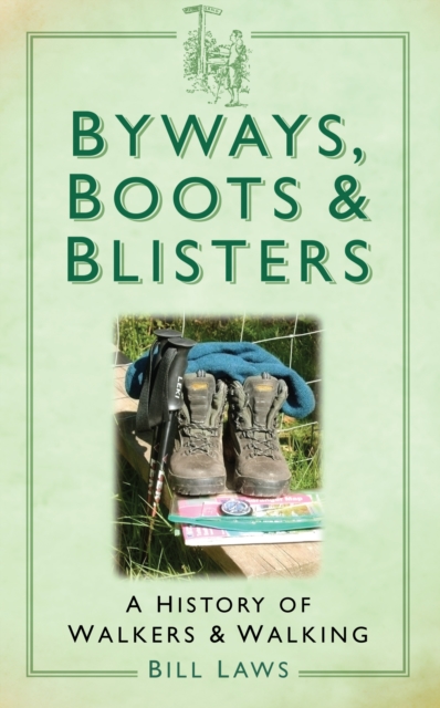 Byways, Boots and Blisters : A History of Walkers and Walking, Paperback / softback Book