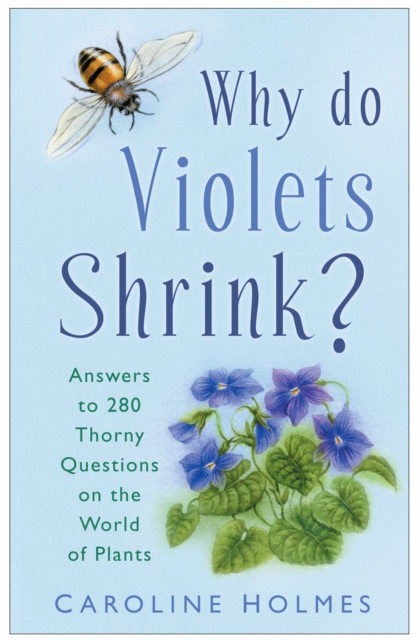 Why Do Violets Shrink? : Answers to 250 Thorny Questions on the World of Plants, Hardback Book