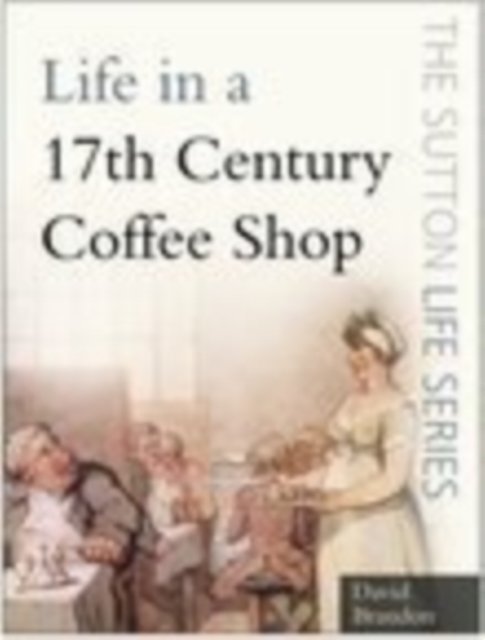 Life in a 17th Century Coffee Shop, Paperback / softback Book