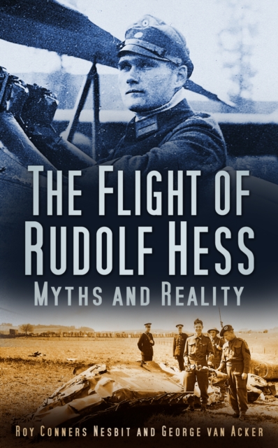 The Flight of Rudolf Hess : Myths and Reality, Paperback / softback Book