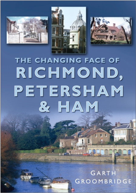 The Changing Face of Richmond, Petersham and Ham, Paperback / softback Book