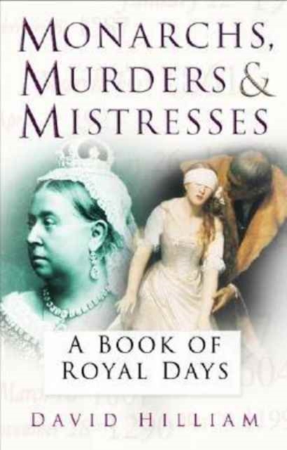 Monarchs, Murderers and Mistresses : A Book of Royal Days, Paperback / softback Book
