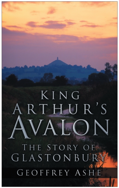 King Arthur's Avalon : The Story of Glastonbury, Paperback / softback Book