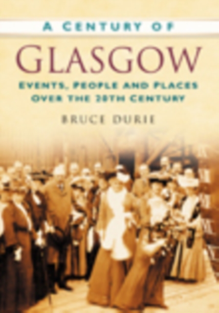 A Century of Glasgow : Events, People and Places Over the 20th Century, Paperback / softback Book