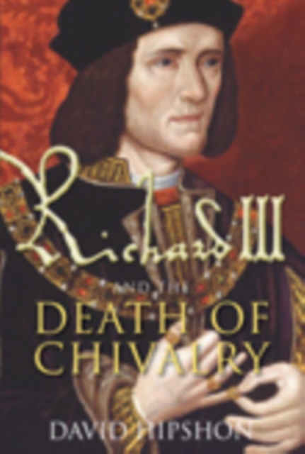 Richard III and the Death of Chivalry, Hardback Book