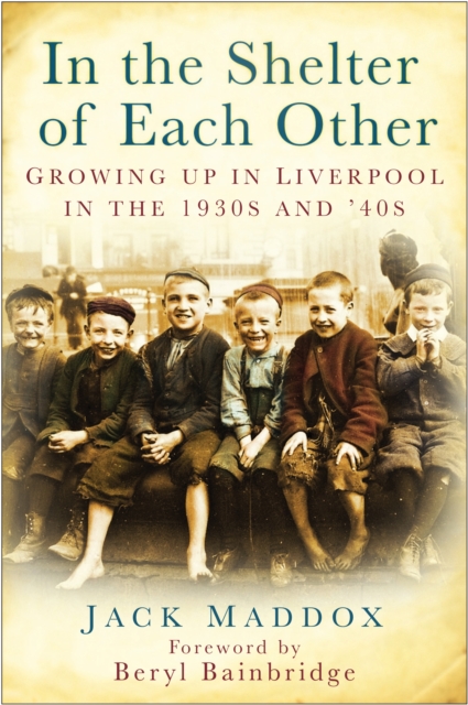 In the Shelter of Each Other : Growing Up in Liverpool in the 1930s & '40s, Paperback / softback Book