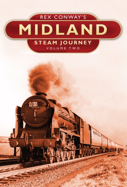 Rex Conway's Midland Steam Journey: Volume Two, Hardback Book