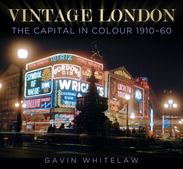 Vintage London : The Capital in Colour 1910-60, Hardback Book