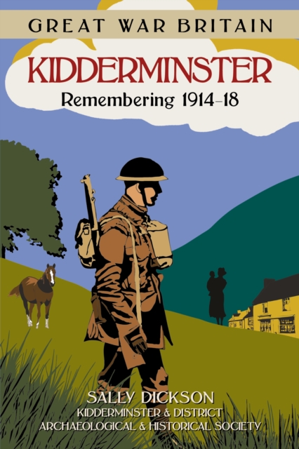 Great War Britain Kidderminster: Remembering 1914-18, Paperback / softback Book