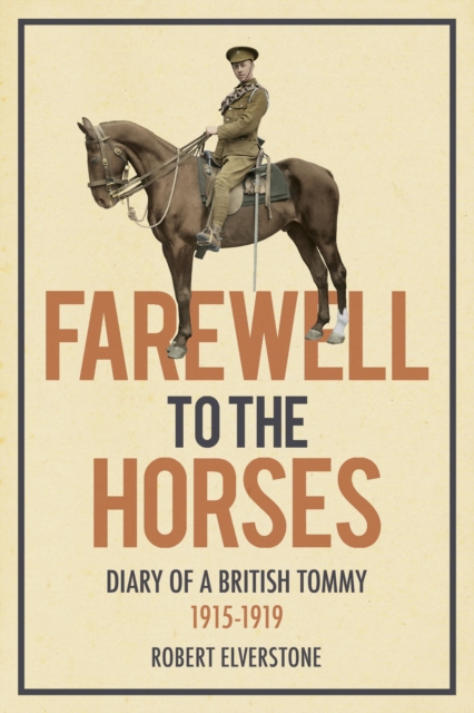 Farewell to the Horses : Diary of a British Tommy 1915-1919, EPUB eBook