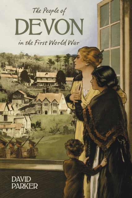 The People of Devon in the First World War, Paperback / softback Book