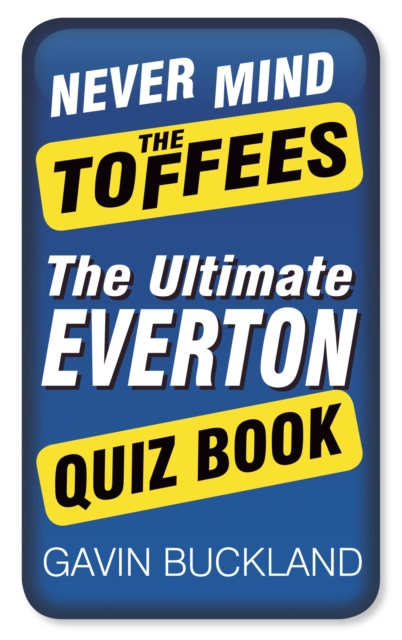Never Mind The Toffees : The Ultimate Everton Quiz Book, Paperback / softback Book