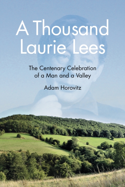 A Thousand Laurie Lees : The Centenary Celebration of a Man and a Valley, Paperback / softback Book