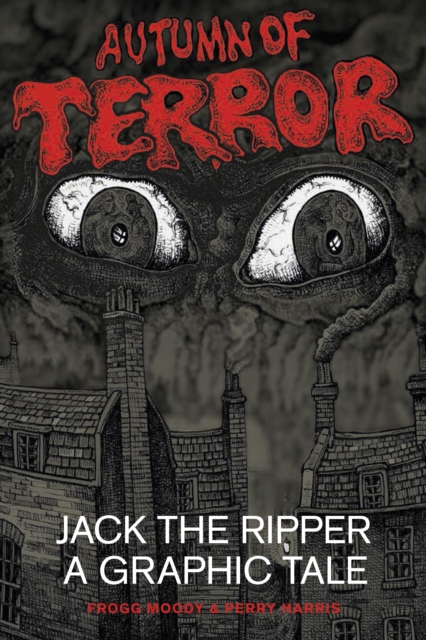Autumn of Terror : Jack The Ripper - A Graphic Tale, Paperback / softback Book