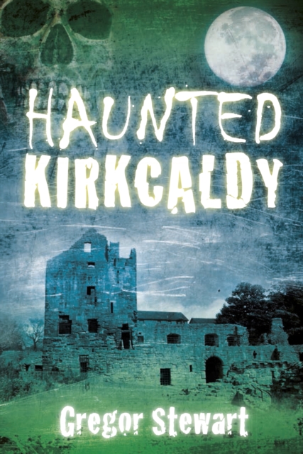 Haunted Kirkcaldy, Paperback / softback Book