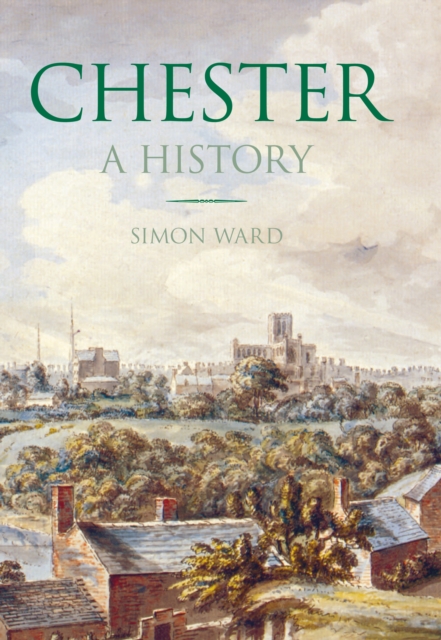 Chester: A History, Paperback / softback Book