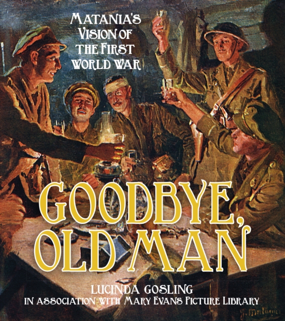 Goodbye, Old Man : Matania's Vision of the First World War, Paperback / softback Book