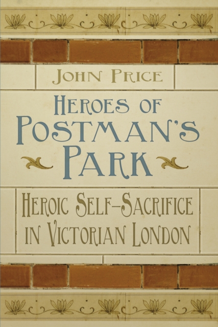 Heroes of Postman's Park : Heroic Self-Sacrifice in Victorian London, Paperback / softback Book