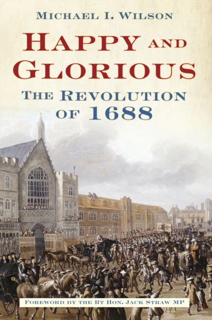 Happy and Glorious : The Revolution of 1688, EPUB eBook