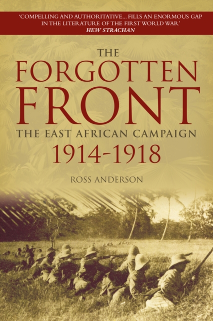 The Forgotten Front : The East African Campaign 1914-1918, Paperback / softback Book