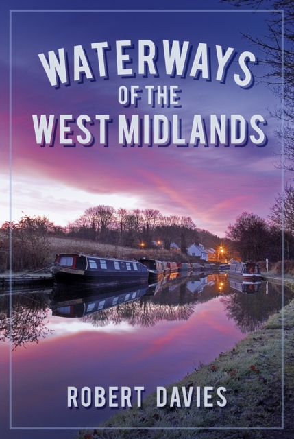 Waterways of the West Midlands, Paperback / softback Book