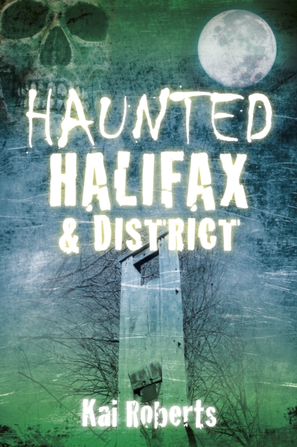 Haunted Halifax and District, Paperback / softback Book