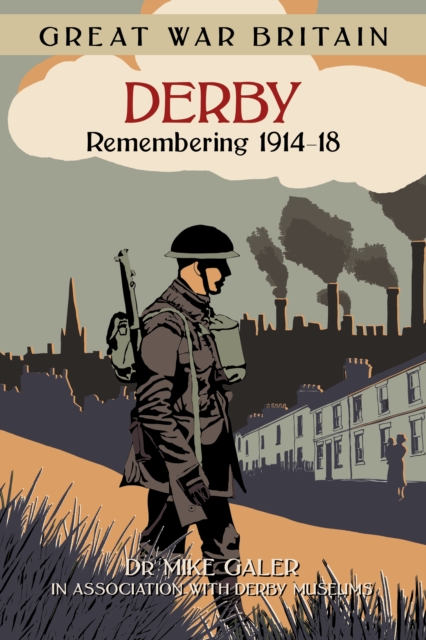 Great War Britain Derby: Remembering 1914-18, Paperback / softback Book