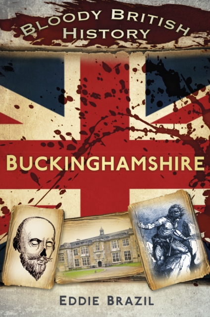 Bloody British History: Buckinghamshire, Paperback / softback Book