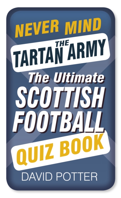 Never Mind the Tartan Army : The Ultimate Scottish Football Quiz Book, Paperback / softback Book