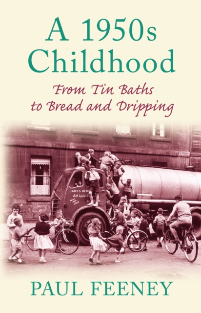 A 1950s Childhood : From Tin Baths to Bread and Dripping, Hardback Book