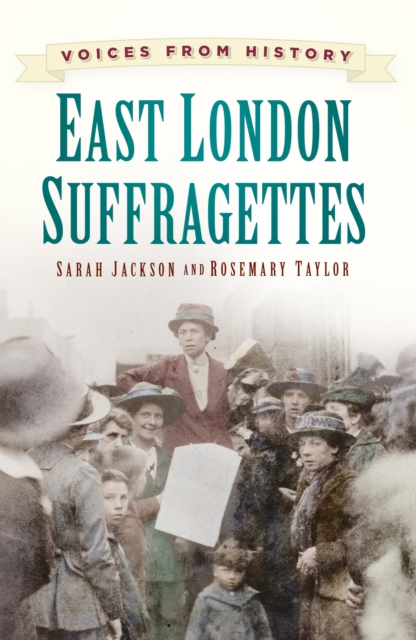 Voices from History: East London Suffragettes, Paperback / softback Book