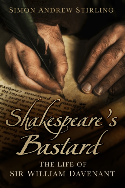 Shakespeare's Bastard : The Life of Sir William Davenant, Paperback / softback Book