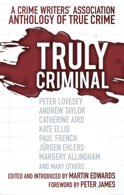 Truly Criminal : A Crime Writers' Association Anthology of True Crime, Paperback / softback Book