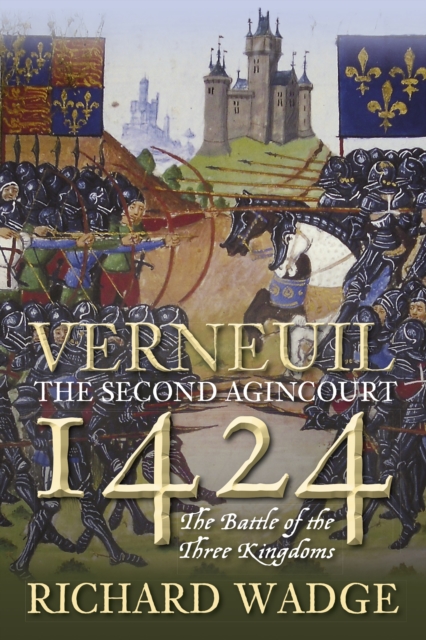 Verneuil 1424: The Second Agincourt : The Battle of the Three Kingdoms, Hardback Book