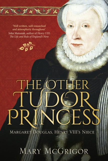The Other Tudor Princess : Margaret Douglas, Henry VIII's Niece, Hardback Book
