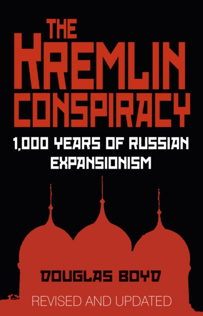 The Kremlin Conspiracy : 1,000 Years of Russian Expansionism, Paperback / softback Book