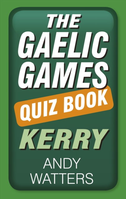 The Gaelic Games Quiz Book: Kerry, EPUB eBook