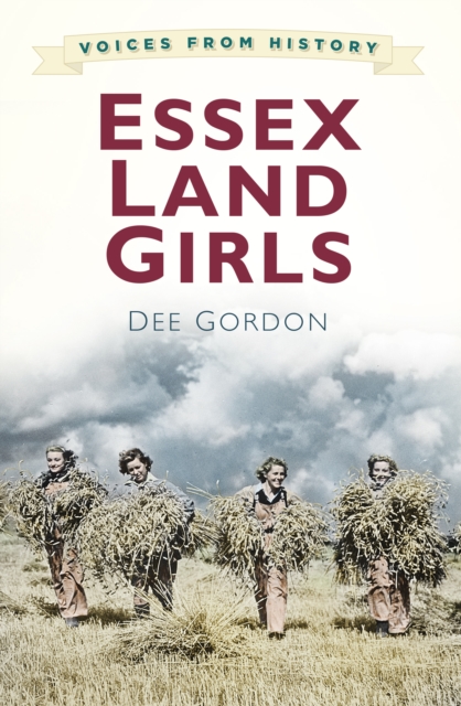 Voices from History: Essex Land Girls, Paperback / softback Book