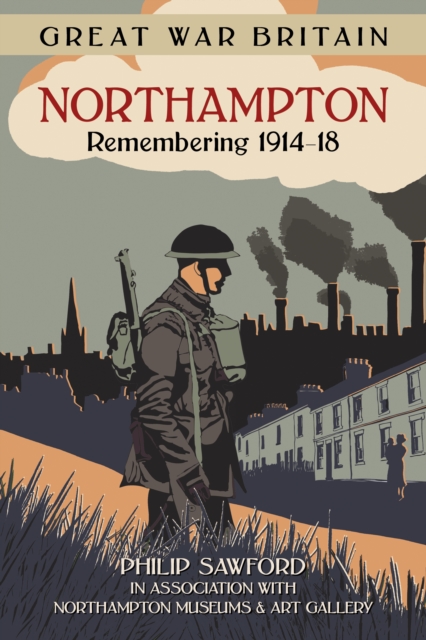 Great War Britain Northampton: Remembering 1914-18, Paperback / softback Book
