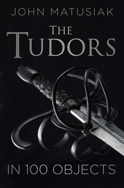 The Tudors in 100 Objects, Hardback Book