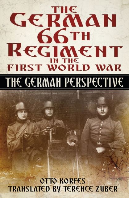 The German 66th Regiment in the First World War : The German Perspective, Hardback Book