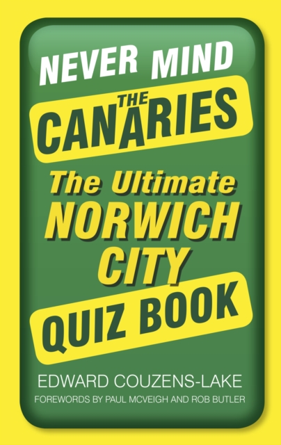 Never Mind the Canaries : The Ultimate Norwich City Quiz Book, Paperback / softback Book