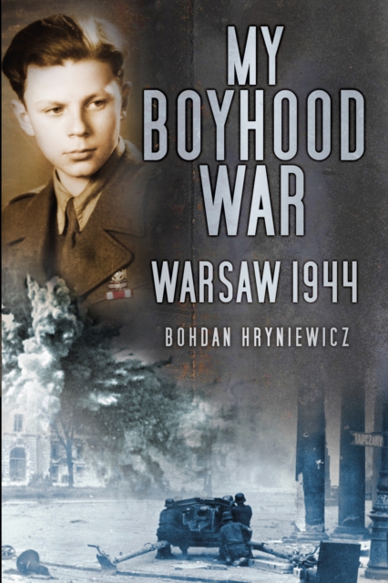 My Boyhood War : Warsaw, 1944, Paperback / softback Book
