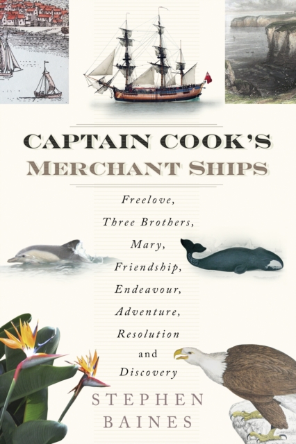 Captain Cook's Merchant Ships : Freelove, Three Brothers, Mary, Friendship, Endeavour, Adventure, Resolution and Discovery, Paperback / softback Book