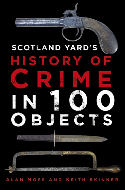 Scotland Yard's History of Crime in 100 Objects, Hardback Book